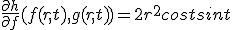 \frac{\partial h}{\partial f}(f(r,t),g(r,t))=2r^2cost sint
